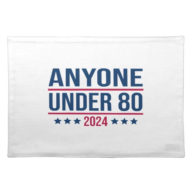 Anyone Under 80 2024 Funny President Election Vote Cloth Placemat (Front)