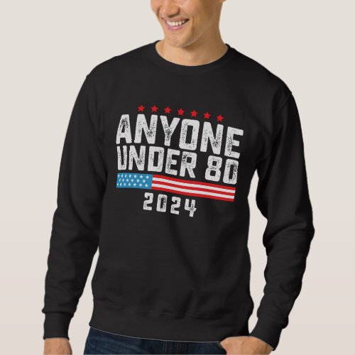 Anyone Under 80 2024 Vintage Sweatshirt