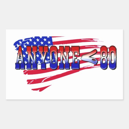 Anyone Under 80 American Presidential Election Rectangular Sticker