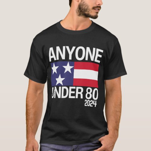 Anyone Under 80 Funny 2024 Election  T_Shirt