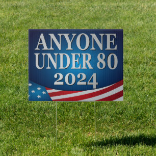 Anyone Under 80 Funny 2024 Political Election Sign