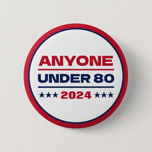 Anyone Under 80 Funny Election 2024 Button (Front)