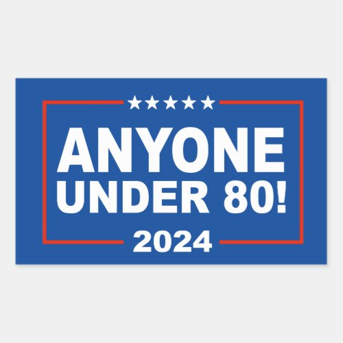 Anyone Under 80 in 2024 Rectangular Sticker