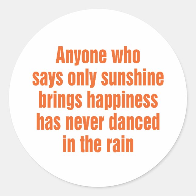 Anyone who says only sunshine brings happiness classic round sticker (Front)
