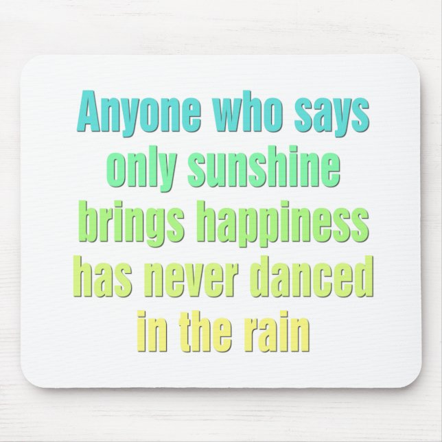 Anyone who says only sunshine brings happiness mouse pad (Front)