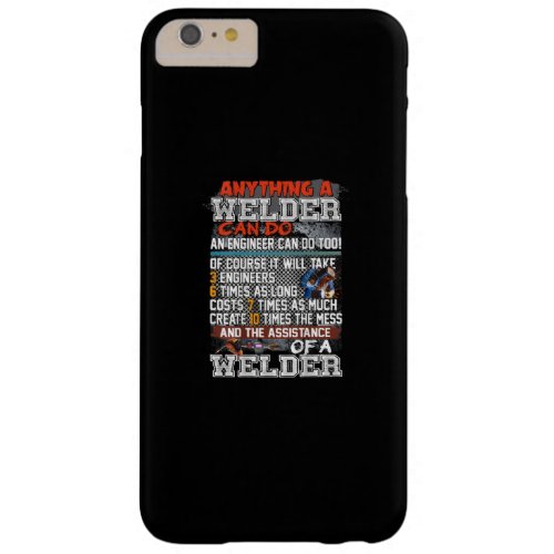 Anything A Welder Can Do An Engineer Can Do Too Barely There iPhone 6 Plus Case