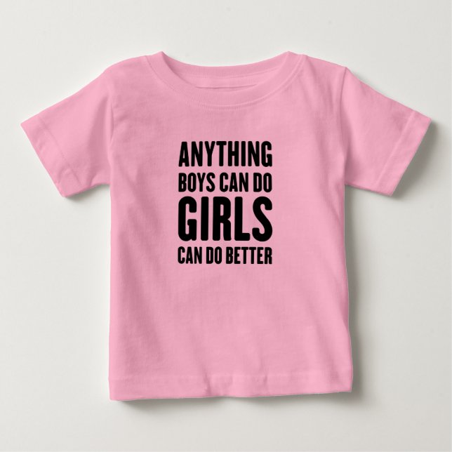 Anything Boys Can Do, Girls Can Do Better Baby T-Shirt (Front)