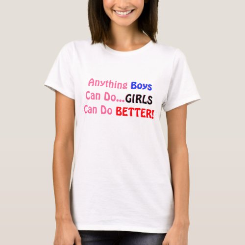Anything Boys Can DoGIRLS Can Do BETTER T_Shirt
