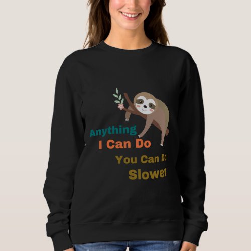 Anything I Can Do I Can Do Slower Cute Animal Slot Sweatshirt