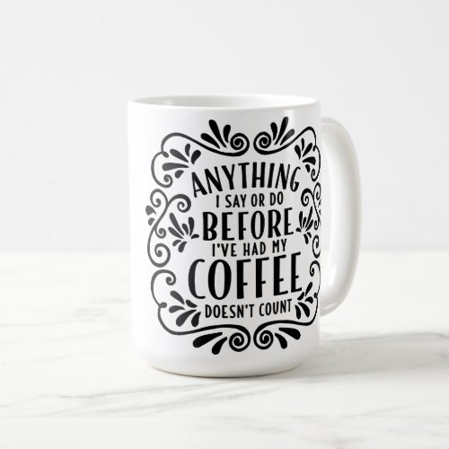 Anything I Say or Do Funny Coffee Quote Mug