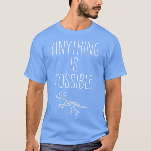 Anything Is Fossible Fossil pun T_Shirt