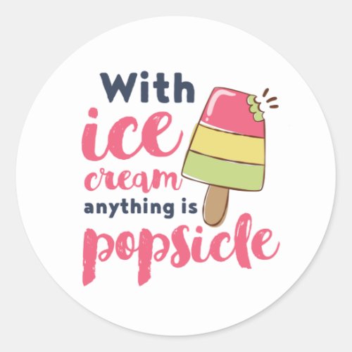 Anything is Popsicle Funny Ice Cream Lover Puns Classic Round Sticker