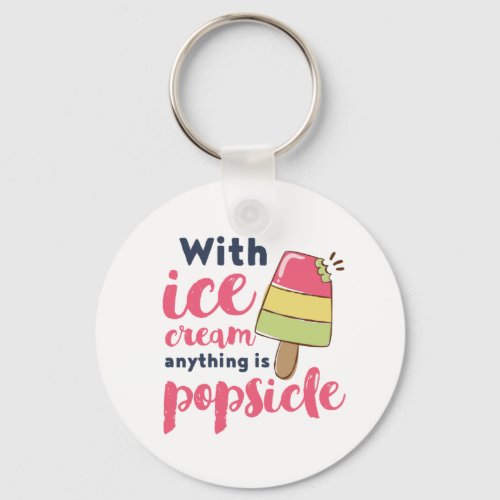 Anything is Popsicle Funny Ice Cream Lover Puns Keychain