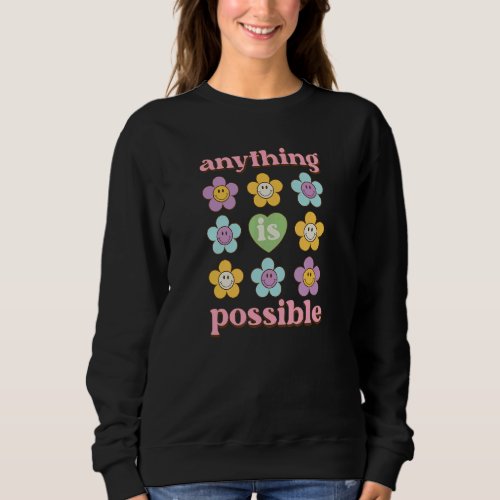 Anything is Possible 80s 70s Flower Power Girl W Sweatshirt