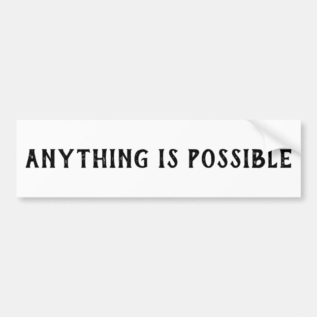 ANYTHING IS POSSIBLE BUMPER STICKER (Front)