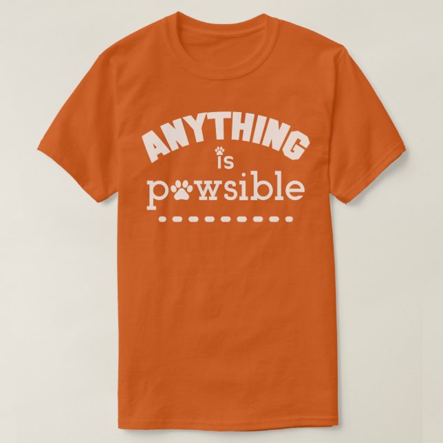 Anything Is Possible Pawsible Funny Dog Lover 1 T-Shirt (Design Front)