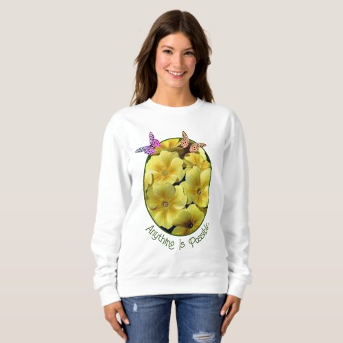 Anything Is Possible Primrose Flowers Butterfly  Sweatshirt