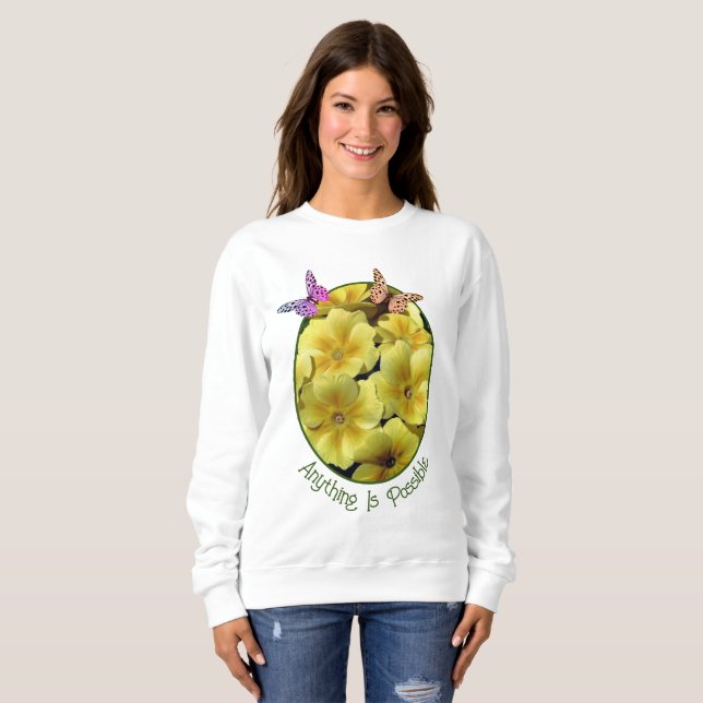 Anything Is Possible Primrose Flowers Butterfly  Sweatshirt (Front Full)