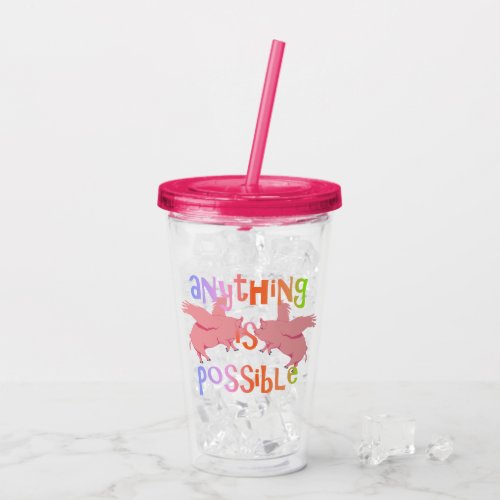 Anything is Possible When Pigs Fly Acrylic Tumbler