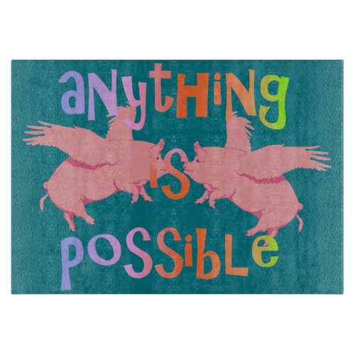 Anything is Possible When Pigs Fly Cutting Board