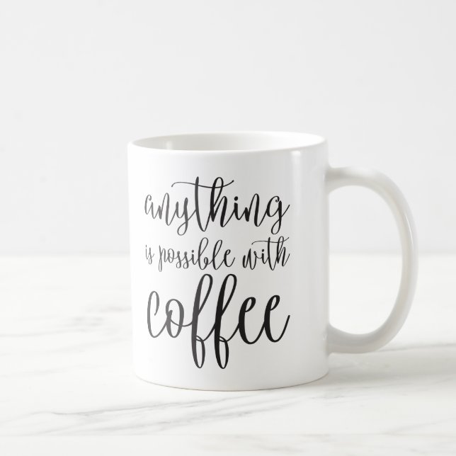 Anything is possible with coffee coffee mug (Right)