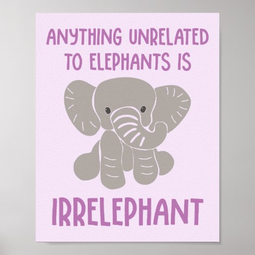 Anything Not Related to Elephants is Irrelephant Poster