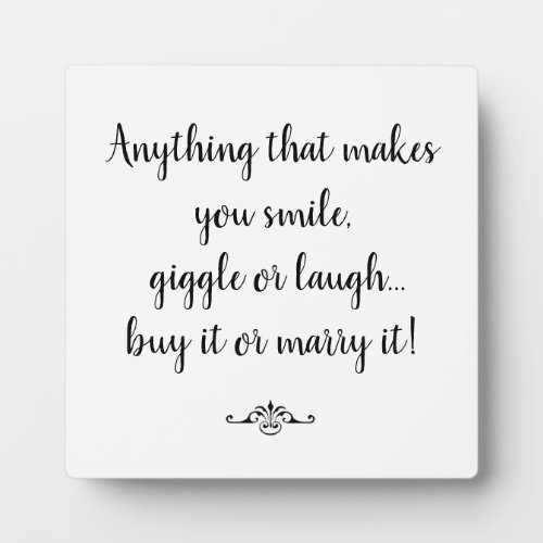 Anything that makes you smile giggle or laugh plaque