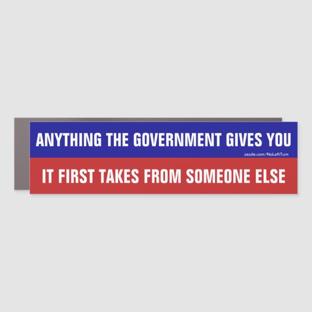 Anything The Government Gives It Takes Car Magnet (Front)