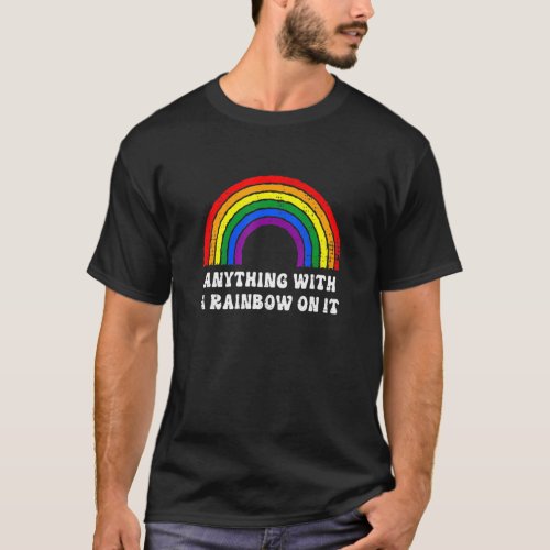 Anything With A Rainbow On It Rainbow Lgbt Communi T_Shirt