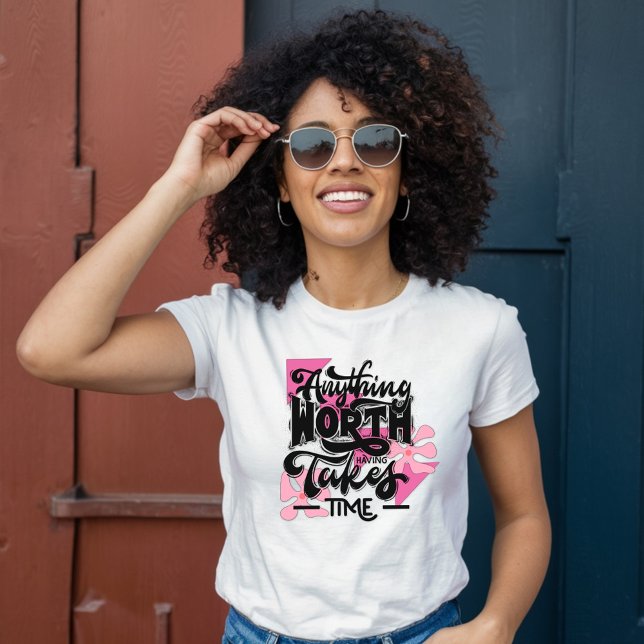 Anything Worth Having Takes Time - Pink Floral T-Shirt (Creator Uploaded)