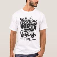 Anything Worth Having Takes Time