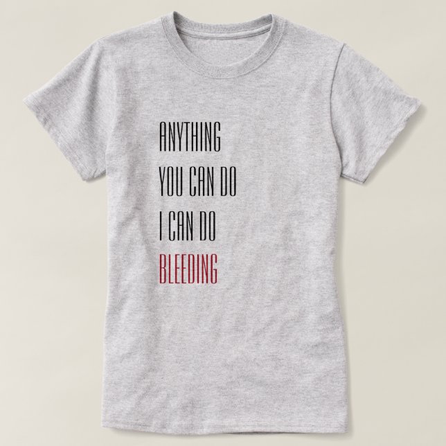 Anything you can do I can do bleeding T-Shirt (Design Front)