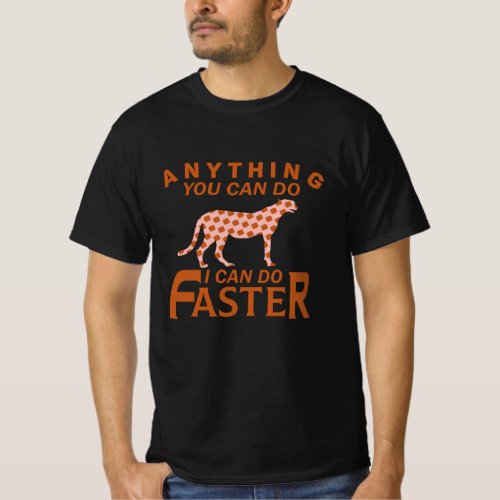 ANYTHING YOU CAN DO I CAN DO FASTER T_Shirt