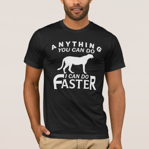 ANYTHING YOU CAN DO I CAN DO FASTER T_Shirt