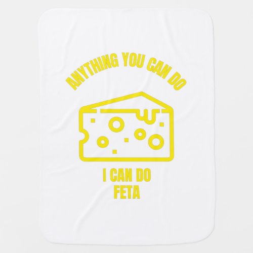 Anything you can do I can do feta funny cheese pun Baby Blanket