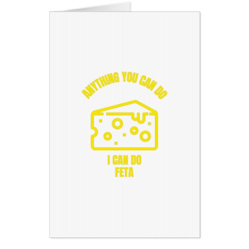 Anything you can do I can do feta funny cheese pun Card