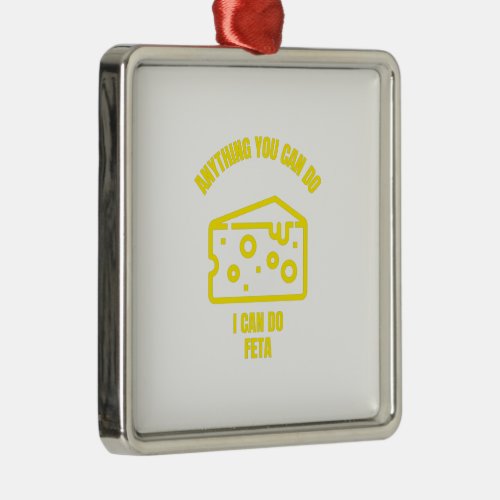 Anything you can do I can do feta funny cheese pun Metal Ornament
