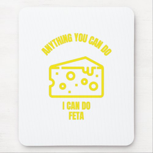 Anything you can do I can do feta funny cheese pun Mouse Pad