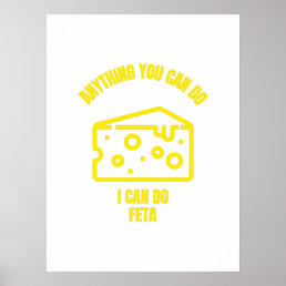 Anything you can do I can do feta funny cheese pun Poster