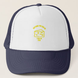 Anything you can do I can do feta funny cheese pun Trucker Hat