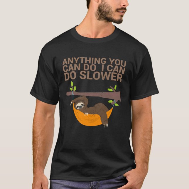 Anything You Can Do I Can Do Slower For Sloth Fan  T-Shirt (Front)
