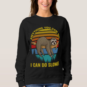 Anything You Can Do I Can Do Slower Funny Animal I Sweatshirt