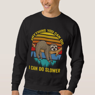 Anything You Can Do I Can Do Slower Funny Animal I Sweatshirt