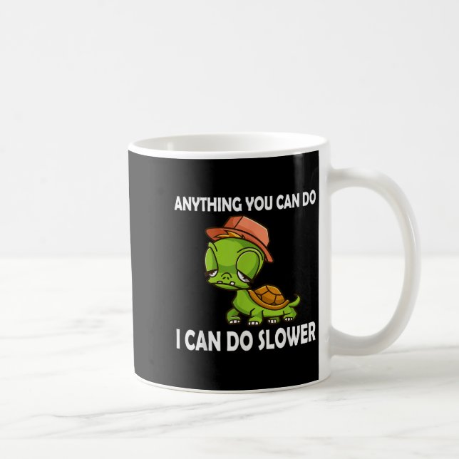 Anything You Can Do - I Can Do Slower Funny Slow T Coffee Mug (Right)