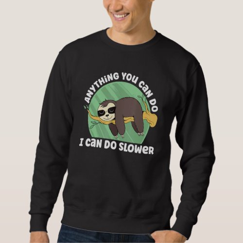 Anything You Can Do I Can Do Slower Lazy Sleeping  Sweatshirt