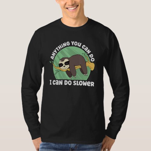 Anything You Can Do I Can Do Slower Lazy Sleeping  T_Shirt