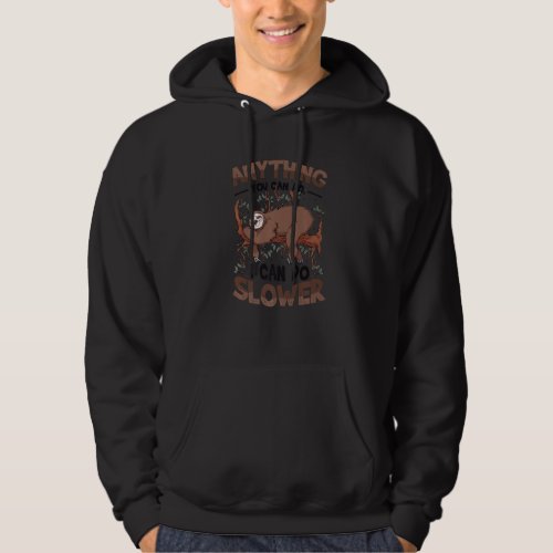 Anything You Can Do I Can Do Slower Lazy Sloth  1 Hoodie