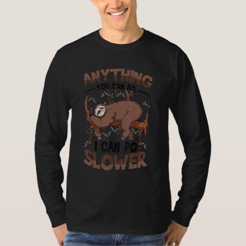 Anything You Can Do I Can Do Slower Lazy Sloth 3 T_Shirt