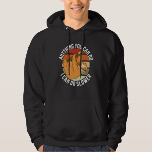 Anything You Can Do I Can Do Slower Lazy Sloth Na Hoodie