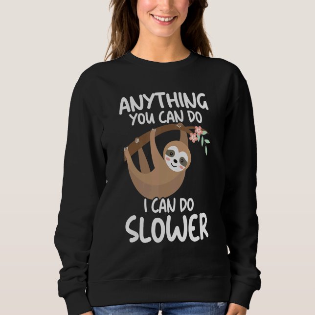 Anything You Can Do I Can Do Slower Lazy Sloth  Na Sweatshirt (Front)